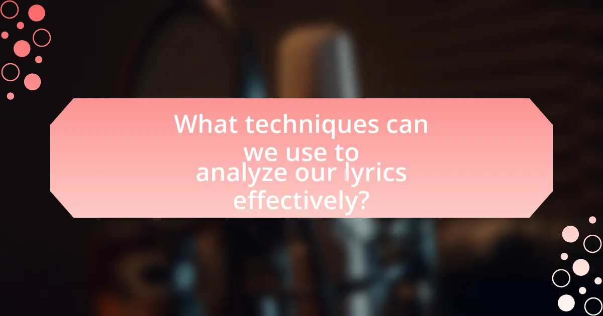What techniques can we use to analyze our lyrics effectively?